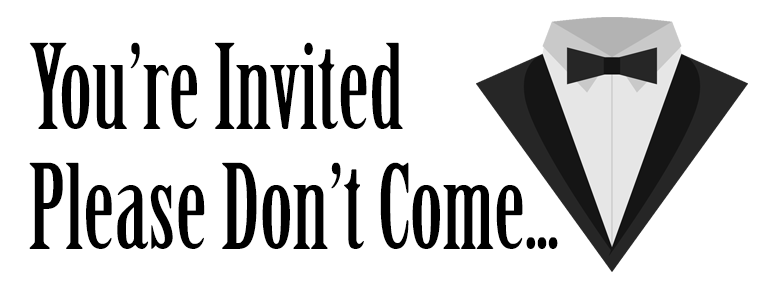 You're invited please don't come